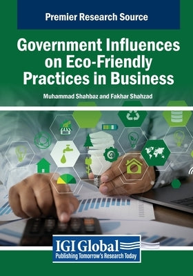 Government Influences on Eco-Friendly Practices in Business by Shahbaz, Muhammad