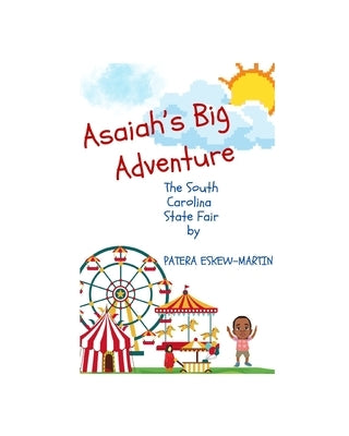 Asaiah's Big Adventure: The South Carolina State Fair by Eskew-Martin, Patera