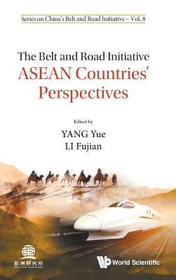Belt and Road Initiative, The: ASEAN Countries' Perspectives by Yang, Yue