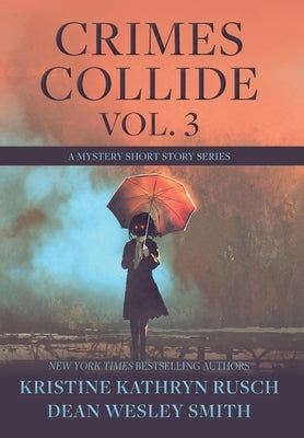 Crimes Collide, Vol. 3: A Mystery Short Story Series by Rusch, Kristine Kathryn