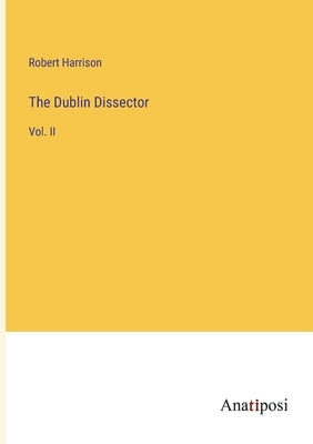 The Dublin Dissector: Vol. II by Harrison, Robert
