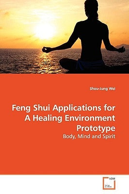 Feng Shui Applications for A Healing Environment Prototype by Wei, Shou-Jung