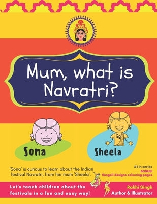Mum, what is Navratri?: 9 days and nights of garba, daandiya, pooja and festive fun by Singh, Rakhi