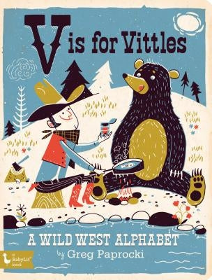 V Is for Vittles: A Wild West Alphabet by Paprocki, Greg