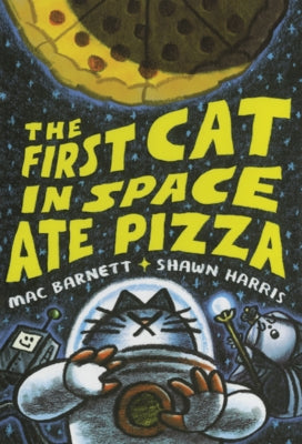 First Cat in Space Ate Pizza by Barnett, Mac