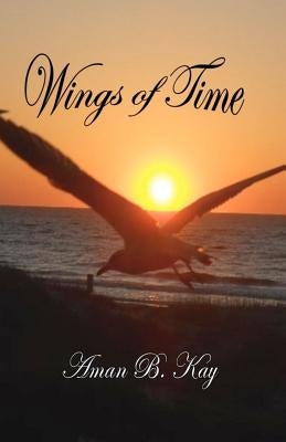 Wings of Time: Selected Poems by Kay, Aman B.