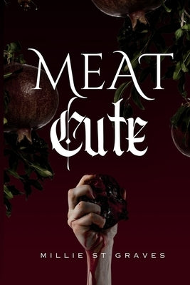 Meat Cute: A dark romance comedy by St Graves, Millie