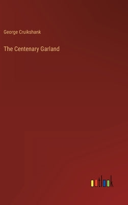 The Centenary Garland by Cruikshank, George