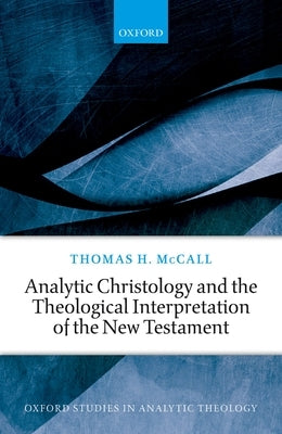 Analytic Christology and the Theological Interpretation of the New Testament by McCall, Thomas H.