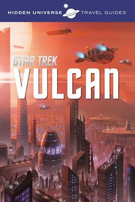 Hidden Universe Travel Guides: Star Trek, 1: Vulcan by Ward, Dayton