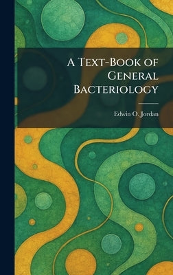 A Text-Book of General Bacteriology by Jordan, Edwin O.