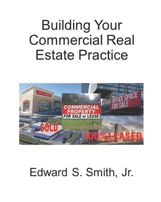 Building Your Commercial Real Estate Practice by Smith, Edward S., Jr.