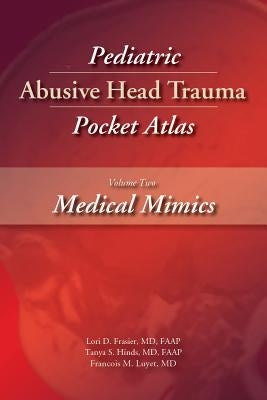 Pediatric Abusive Head Trauma, Volume Two: Medical Mimics Pocket Atlas by Frasier, Lori