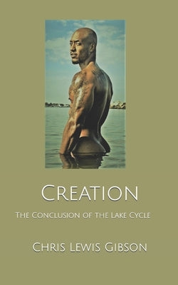 Creation: The Conclusion of the Lake Cycle by Gibson, Chris Lewis