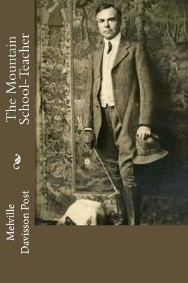 The Mountain School-Teacher by Post, Melville Davisson