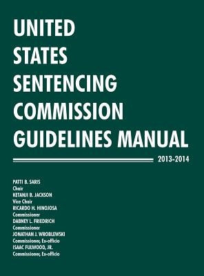 United States Sentencing Commission Guidelines Manual 2013-2014 by United States Sentencing Commission