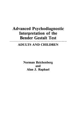 Advanced Psychodiagnostic Interpretation of the Bender Gestalt Test: Adults and Children by Reichenberg, Norman