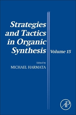 Strategies and Tactics in Organic Synthesis: Volume 15 by Harmata, Michael