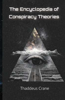 The Encyclopedia Of Conspiracy Theories by Crane, Thaddeus