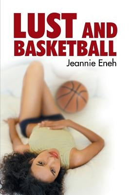 Lust and Basketball by Eneh, Jeannie