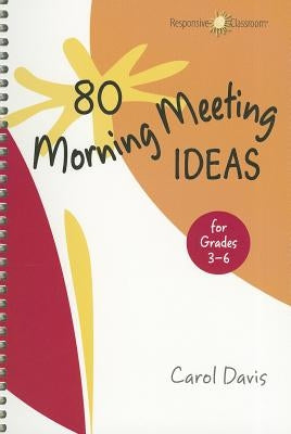 80 Morning Meeting Ideas for Grades 3-6 by Davis, Carol