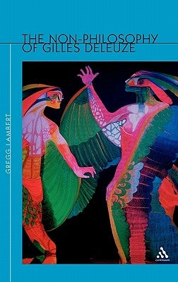Non-Philosophy of Gilles Deleuze by Lambert, Gregg