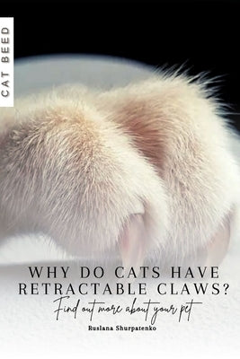 Why do cats have retractable claws?: Find out more about your pet by Shurpatenko, Ruslana