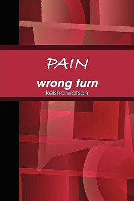 PAIN wrong turn by Watson, Keisha