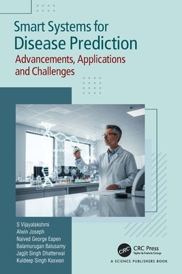 Smart Systems for Disease Prediction: Advancements, Applications and Challenges by Vijayalakshmi, S.
