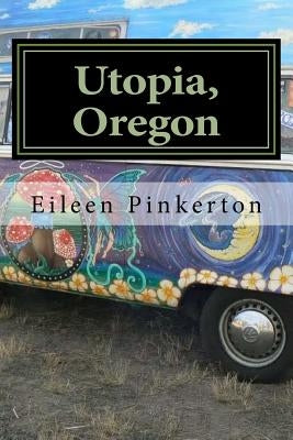Utopia, Oregon by Pinkerton, Eileen