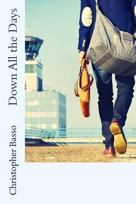 Down All the Days (2017) by Basso, Christopher
