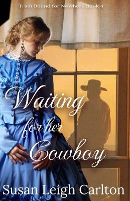 Waiting For Her Cowboy: Caleb's Story by Carlton, Susan Leigh