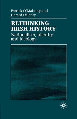 Rethinking Irish History: Nationalism, Identity and Ideology by O'Mahony, Patrick