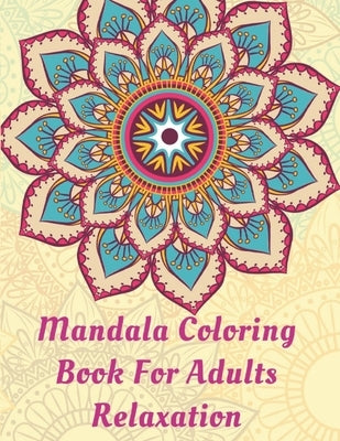 Mandala Coloring Book For Adults Relaxation: World's Most Amazing Selection of Stress Relieving and Relaxing Mandalas. by Alien, Sara
