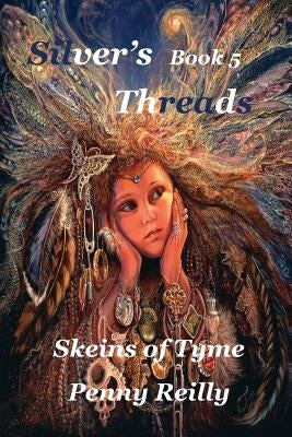 Silver's Threads Book 5: Skeins of Tyme by Reilly, Penny