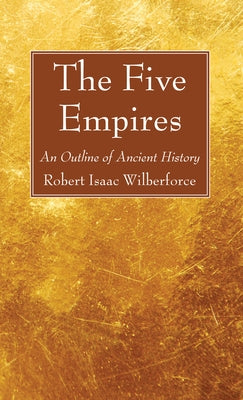 The Five Empires by Wilberforce, Robert Isaac