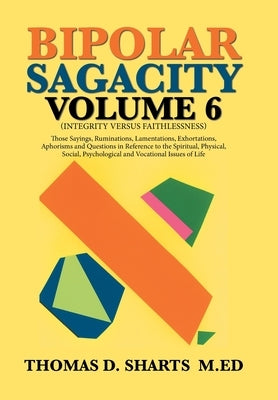 Bipolar Sagacity Volume 6 by Sharts M. Ed, Thomas D.