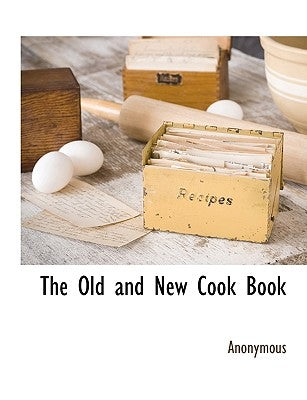 The Old and New Cook Book by Anonymous