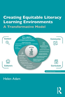 Creating Equitable Literacy Learning Environments: A Transformative Model by Adam, Helen