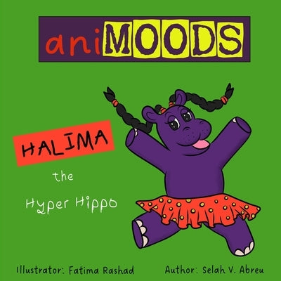 Animoods: Halima the Hyper Hippo by V. Abreu, Selah