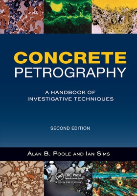 Concrete Petrography: A Handbook of Investigative Techniques, Second Edition by Poole, Alan