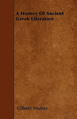 A History Of Ancient Greek Literature by Murray, Gilbert