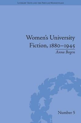 Women's University Fiction, 1880-1945 by Bogen, Anna