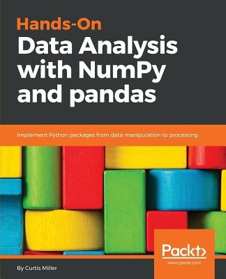 Hands-On Data Analysis with NumPy and Pandas by Miller, Miller