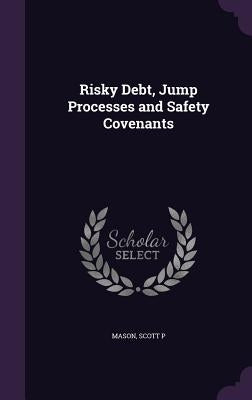 Risky Debt, Jump Processes and Safety Covenants by Mason, Scott P.