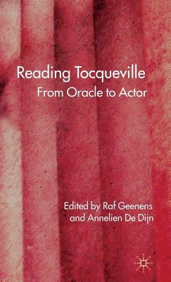 Reading Tocqueville: From Oracle to Actor by Geenens, R.