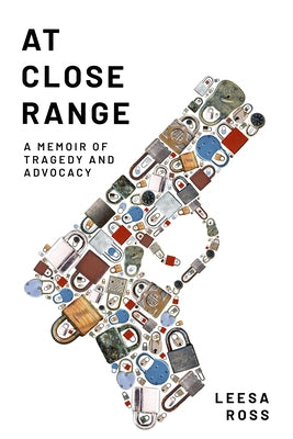 At Close Range: A Memoir of Tragedy and Advocacy by Ross, Leesa