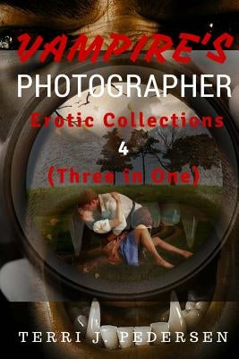 Vampires's Photographer Erotic Collections 4 (Three in One) by Pedersen, Terri J.