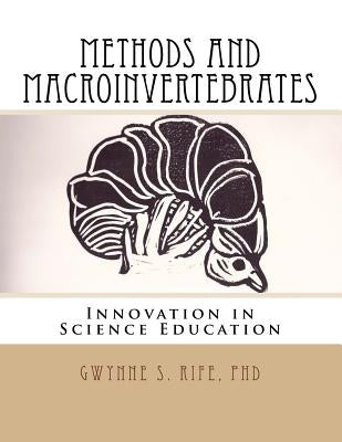 Methods and Macroinvertebrates: Innovation in Science Education by Rife, Gwynne S.