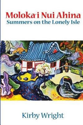 Moloka'i Nui Ahina: Summers on the Lonely Isle by Wright, Kirby